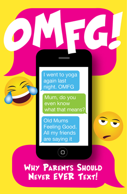 OMFG!: Why Parents Should (Still) Never Text! - Harris, Oscar