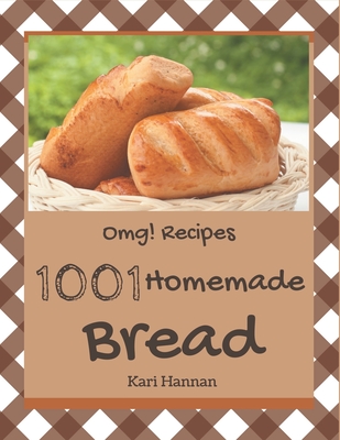 OMG! 1001 Homemade Bread Recipes: Welcome to Homemade Bread Cookbook - Hannan, Kari