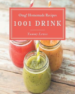 OMG! 1001 Homemade Drink Recipes: Welcome to Homemade Drink Cookbook - Lewis, Tammy