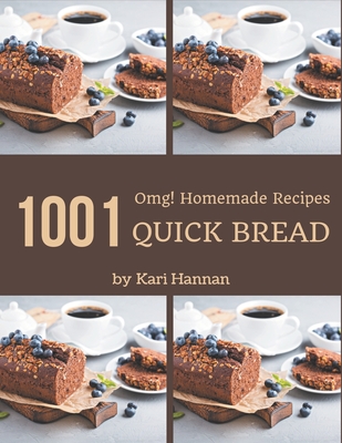 OMG! 1001 Homemade Quick Bread Recipes: The Homemade Quick Bread Cookbook for All Things Sweet and Wonderful! - Hannan, Kari