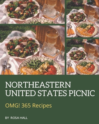 OMG! 365 Northeastern United States Picnic Recipes: The Highest Rated Northeastern United States Picnic Cookbook You Should Read - Hall, Rosa