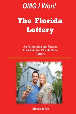 Omg I Won! the Florida Lottery: An Interesting and Unique Look Into the Florida State Lottery - Pro, Statistics