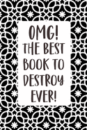 OMG! The Best Book To Destroy Ever: Quirky prompts inspire you to destroy this journal and enjoy this stress reduction mindful workbook in your own creative way. Soft Monochrome Cover.