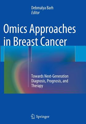 Omics Approaches in Breast Cancer: Towards Next-Generation Diagnosis, Prognosis and Therapy - Barh, Debmalya, PhD (Editor)