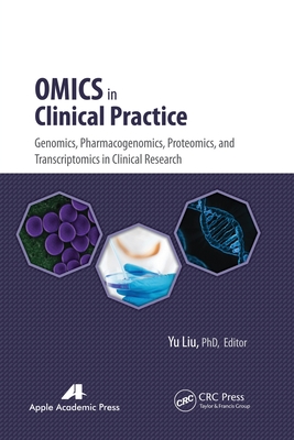 Omics in Clinical Practice: Genomics, Pharmacogenomics, Proteomics, and Transcriptomics in Clinical Research - Liu, Yu (Editor)