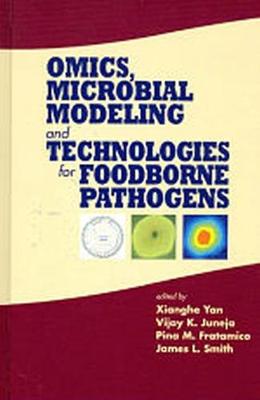 Omics, Microbial Modeling and Technologies for Foodborne Pathogens - Yan, Xianghe (Editor), and Juneja, Vijay K. (Editor), and Fratamico, P. M. (Editor)