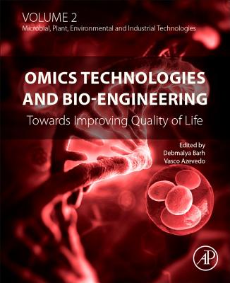 Omics Technologies and Bio-Engineering: Volume 2: Towards Improving Quality of Life - Barh, Debmalya, PhD (Editor), and Azevedo, Vasco Ariston de Car (Editor)