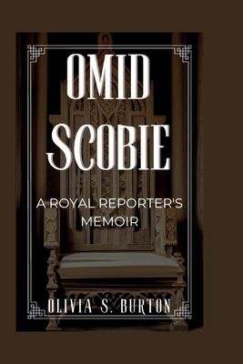 Omid Scobie: A Royal Reporter's Memoir - S Burton, Olivia