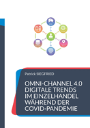 Omni-Channel 4.0: Digitale Trends im Einzelhandel w?hrend der Covid-Pandemie