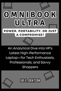 OmniBook Ultra: Power, Portability, or Just a Compromise? : An Analytical Dive into HP's Latest High-Performance Laptop-for Tech Enthusiasts, Professionals, and Savvy Shoppers