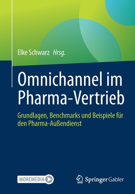 Omnichannel Im Pharma-Vertrieb: Grundlagen, Benchmarks Und Beispiele F?r Den Pharma-Au?endienst - Schwarz, Elke (Editor)