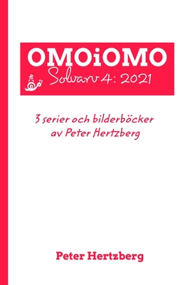 OMOiOMO Solvarv 4: samlingen av serier och illustrerade sagor gjorda av Peter Hertzberg under 2021 - Hertzberg, Peter