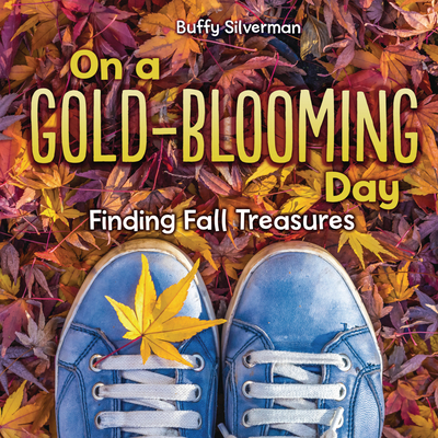 On a Gold-Blooming Day: Finding Fall Treasures - Silverman, Buffy