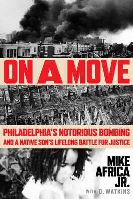 On a Move: Philadelphia's Notorious Bombing and a Native Son's Lifelong Battle for Justice - Africa Jr, Mike