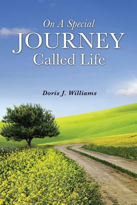 On a Special Journey Called Life - Williams, Doris J