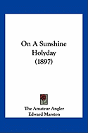 On A Sunshine Holyday (1897) - The Amateur Angler, and Marston, Edward