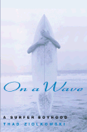 On a Wave: A Surfer Boyhood
