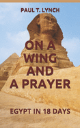 On a Wing and a Prayer: Egypt in 18 Days