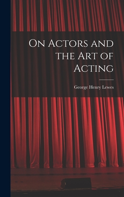 On Actors and the art of Acting - Lewes, George Henry