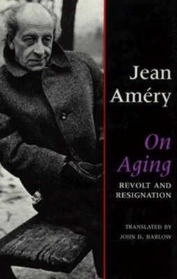 On Aging: Revolt and Resignation - Amery, Jean