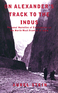 On Alexander's Track to the Indus: Personal Narrative of Explorations on the North-West Frontier of India - Stein, Aurel