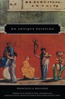 On Antique Painting - Hollanda, Francisco De, and Wohl, Alice Sedgwick (Translated by), and Caetano, Joaquim Oliveira (Introduction by)