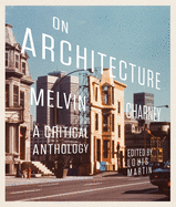 On Architecture: Melvin Charney, a Critical Anthology Volume 11