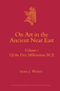 On Art in the Ancient Near East Volume I: Of the First Millennium Bce