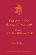 On Art in the Ancient Near East Volume I: Of the First Millennium Bce