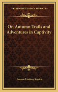 On Autumn Trails and Adventures in Captivity