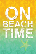 On Beach Time: Writing Journal Lined, Diary, Notebook for Men & Women