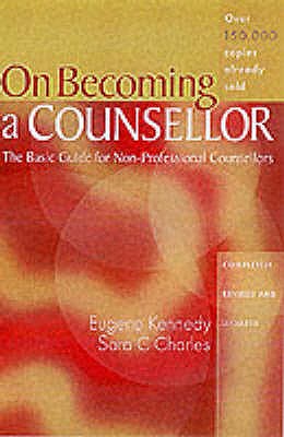 On Becoming a Counsellor: The Basic Guide for Non-Professional Counsellors - Kennedy, Eugene, and Charles, Sara C.