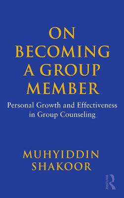 On Becoming a Group Member: Personal Growth and Effectiveness in Group Counseling - Shakoor, Muhyiddin