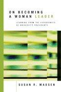On Becoming a Woman Leader: Learning from the Experiences of University Presidents