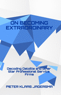 On Becoming Extraordinary: Decoding Deloitte and Other Star Professional Service Firms