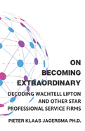 On Becoming Extraordinary: Decoding Wachtell Lipton and other Star Professional Service Firms