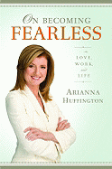 On Becoming Fearless: In Love, Work, and Life