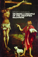 On Being a Disciple of the Crucified Nazarene: Unpublished Lectures and Sermons