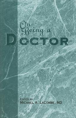 On Being a Doctor - LaCombe, Michael A (Editor)