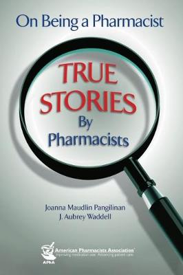 On Being a Pharmacist: True Stories by Pharmacists - Pangilinan, Joanna M, and Waddell, J Aubrey