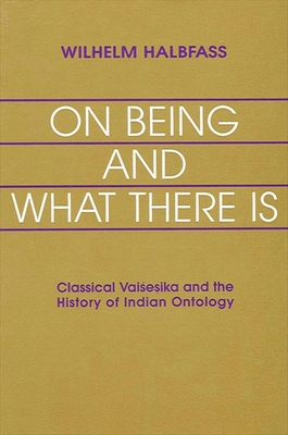 On Being and What There Is: Classical Vai e ika and the History of Indian Ontology - Halbfass, Wilhelm