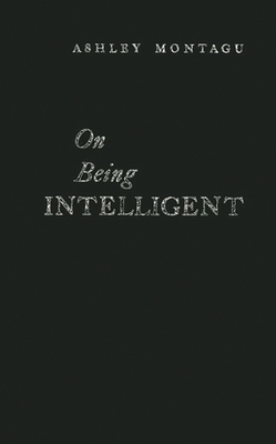 On Being Intelligent - Montagu, Ashley, and Unknown