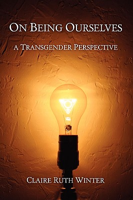 On Being Ourselves: A Transgender Perspective - Winter, Claire Ruth