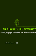 On Biocultural Diversity: Linking Language, Knowledge, and the Environment - Maffi, Luisa (Editor), and McNeely, Jeffrey A (Foreword by)