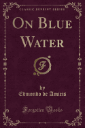 On Blue Water (Classic Reprint)