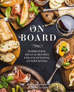 On Board: Inspiration, Ideas and Recipes for Exceptional Entertaining