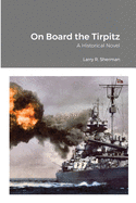 On Board the Tirpitz: A Historical Novel