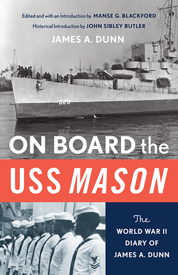 On Board the USS Mason: The World War II Diary of James A. Dunn - Blackford, Mansel G (Introduction by), and Dunn, James A (Introduction by), and Butler, John Sibley