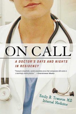 On Call: A Doctor's Days and Nights in Residency - Transue, Emily R