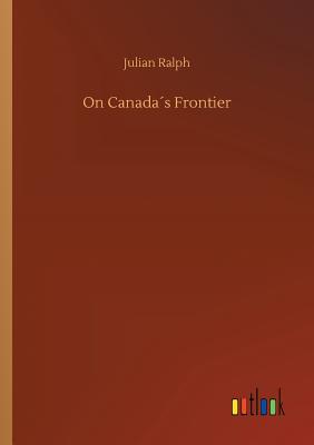 On Canadas Frontier - Ralph, Julian